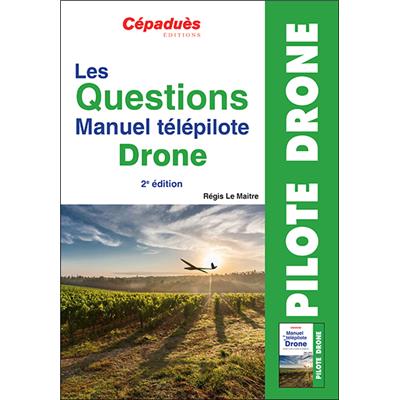 Les Questions Manuel télépilote Drone. 2e édition
