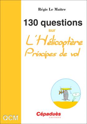 130 Questions sur l'Hélicoptère. Principes de vol - QCM Helico