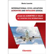 International Civil Aviation Acronyms and Initialisms Lexical / Lexique des Acronymes et Sigles de l'Aviation Civile Internationale