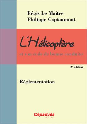 L'Hélicoptère et son code de bonne conduite : Réglementation 2e édition PPL H