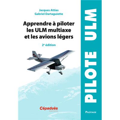 Apprendre à piloter les ULM multiaxe et les avions légers - 2e édition