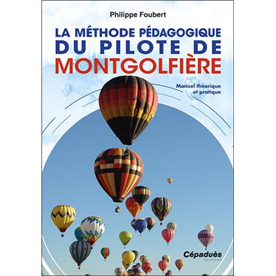 La Méthode pédagogique du pilote de montgolfière. Manuel théorique et pratique