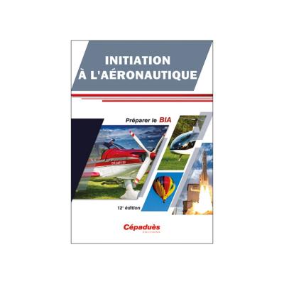 Initiation à l'Aéronautique - Préparer le BIA - 12e édition